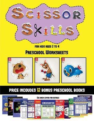 Preschool Worksheets (Scissor Skills for Kids Aged 2 to 4): 20 Full-Color Kindergarten Activity Sheets Designed to Develop Scissor Skills in Preschool Children. the Price of This Book Includes 12 Printable PDF Kindergarten Workbooks