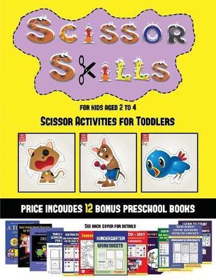 Scissor Activities for Toddlers (Scissor Skills for Kids Aged 2 to 4): 20 full-color kindergarten activity sheets designed to develop scissor skills in preschool children. The price of this book includes 12 printable PDF kindergarten workbooks