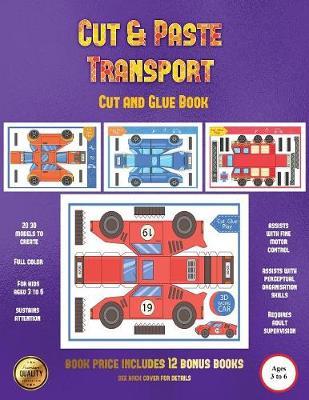 Cut and Glue Book (Cut and Paste Transport): 20 full-color cut and paste kindergarten 3D activity sheets designed to develop visuo-perceptual skills in preschool children.