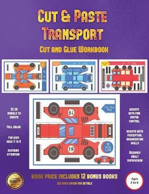 Cut and Glue Workbook (Cut and Paste Transport): 20 full-color cut and paste kindergarten 3D activity sheets designed to develop visuo-perceptual skills in preschool children.