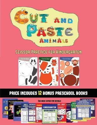 Scissor Practice for Kindergarten (Cut and Paste Animals): 20 full-color kindergarten cut and paste activity sheets designed to develop scissor skills in preschool children. The price of this book includes 12 printable PDF kindergarten workbooks