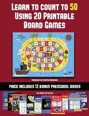 Kindergarten Counting Workbook (Learn to Count to 50 Using 20 Printable Board Games): A full-color workbook with 20 printable board games for preschool/kindergarten children.