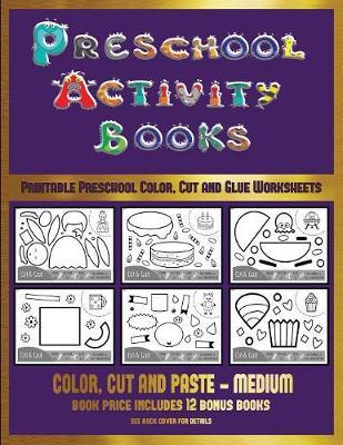Printable Preschool Color, Cut and Glue Worksheets (Preschool Activity Books - Medium): 40 black and white kindergarten activity sheets designed to develop visuo-perceptual skills in preschool children.