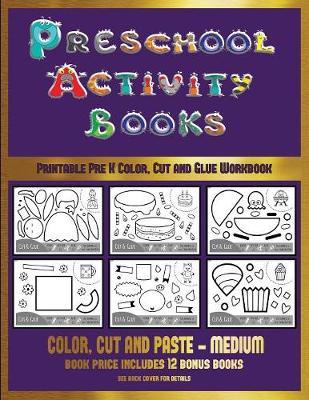 Printable Pre K Color, Cut and Glue Workbook (Preschool Activity Books - Medium): 40 black and white kindergarten activity sheets designed to develop visuo-perceptual skills in preschool children.