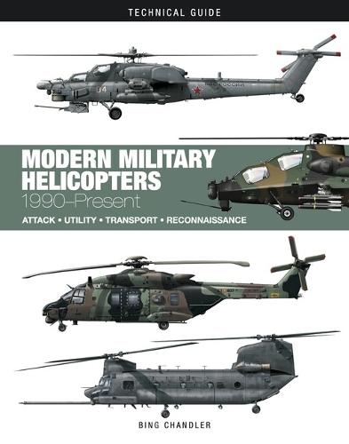 Modern Military Helicopters: Attack * Utility * Transport * Reconnaissance