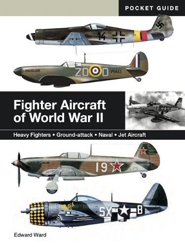 Fighter Aircraft of World War II: Heavy Fighters * Ground-attack * Naval * Jet Aircraft