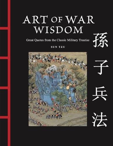 Art of War Wisdom: Great Quotes from the Classic Military Treatise