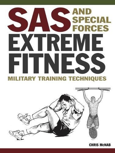 SAS and Special Forces Extreme Fitness: Military Training Techniques