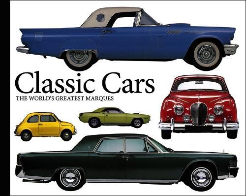 Classic Cars: The World's Greatest Marques