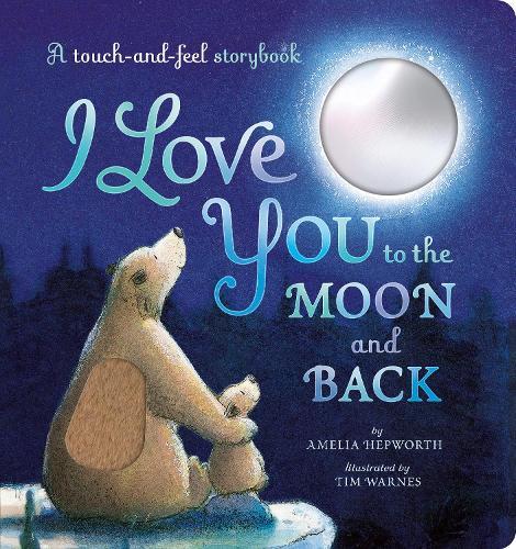 I Love You to the Moon and Back: A touch-and-feel storybook
