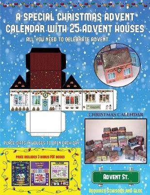 Christmas Calendar (A special Christmas advent calendar with 25 advent houses - All you need to celebrate advent): An alternative special Christmas advent calendar: Celebrate the days of advent using 25 fillable DIY decorated paper houses