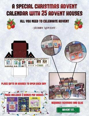 Hobby Advent (A special Christmas advent calendar with 25 advent houses - All you need to celebrate advent): An alternative special Christmas advent calendar: Celebrate the days of advent using 25 fillable DIY decorated paper houses