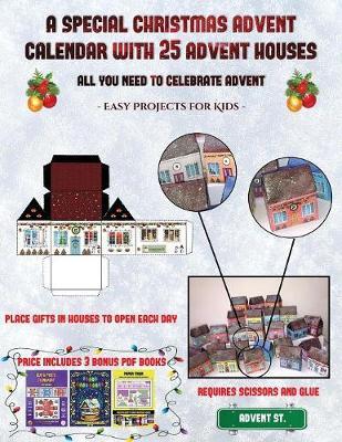 Easy Projects for Kids (A special Christmas advent calendar with 25 advent houses - All you need to celebrate advent): An alternative special Christmas advent calendar: Celebrate the days of advent using 25 fillable DIY decorated paper houses