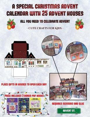 Cute Crafts for Kids (A special Christmas advent calendar with 25 advent houses - All you need to celebrate advent): An alternative special Christmas advent calendar: Celebrate the days of advent using 25 fillable DIY decorated paper houses