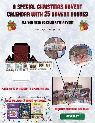 Fall Art Projects (A special Christmas advent calendar with 25 advent houses - All you need to celebrate advent): An alternative special Christmas advent calendar: Celebrate the days of advent using 25 fillable DIY decorated paper houses