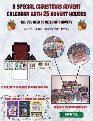 Art and Craft ideas with Paper (A special Christmas advent calendar with 25 advent houses - All you need to celebrate advent): An alternative special Christmas advent calendar: Celebrate the days of advent using 25 fillable DIY decorated paper houses