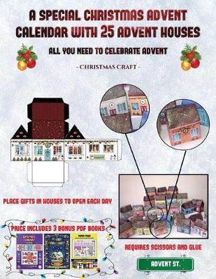 Christmas Craft (A special Christmas advent calendar with 25 advent houses - All you need to celebrate advent): An alternative special Christmas advent calendar: Celebrate the days of advent using 25 fillable DIY decorated paper houses