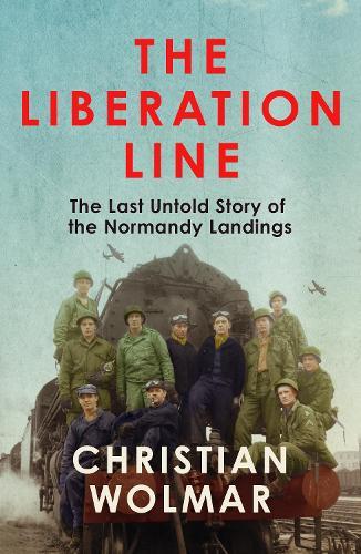 The Liberation Line: The Last Untold Story of the Normandy Landings