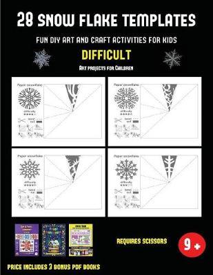 Art Projects for Children (28 snowflake templates - Fun DIY art and craft activities for kids - Difficult): Arts and Crafts for Kids