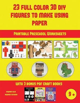 Printable Preschool Worksheets (23 Full Color 3D Figures to Make Using Paper): A great DIY paper craft gift for kids that offers hours of fun