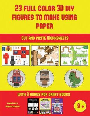 Cut and paste Worksheets (23 Full Color 3D Figures to Make Using Paper): A great DIY paper craft gift for kids that offers hours of fun