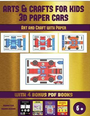 Art and Craft with Paper (Arts and Crafts for kids - 3D Paper Cars): A great DIY paper craft gift for kids that offers hours of fun