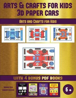Arts and Crafts for Kids (Arts and Crafts for kids - 3D Paper Cars): A great DIY paper craft gift for kids that offers hours of fun