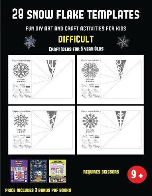Craft Ideas for 5 year Olds (28 snowflake templates - Fun DIY art and craft activities for kids - Difficult): Arts and Crafts for Kids