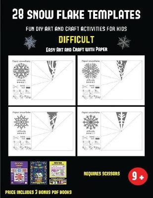 Easy Art and Craft with Paper (28 snowflake templates - Fun DIY art and craft activities for kids - Difficult): Arts and Crafts for Kids