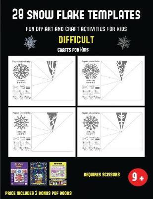 Crafts for Kids (28 snowflake templates - Fun DIY art and craft activities for kids - Difficult): Arts and Crafts for Kids