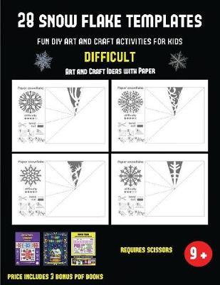 Art and Craft Ideas with Paper (28 snowflake templates - Fun DIY art and craft activities for kids - Difficult): Arts and Crafts for Kids