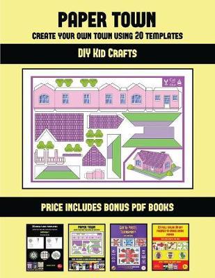 DIY Kid Crafts (Paper Town - Create Your Own Town Using 20 Templates): 20 full-color kindergarten cut and paste activity sheets designed to create your own paper houses. The price of this book includes 12 printable PDF kindergarten workbooks