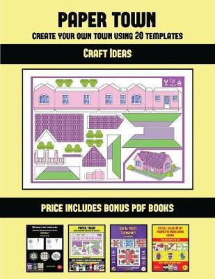 Craft Ideas (Paper Town - Create Your Own Town Using 20 Templates): 20 full-color kindergarten cut and paste activity sheets designed to create your own paper houses. The price of this book includes 12 printable PDF kindergarten workbooks