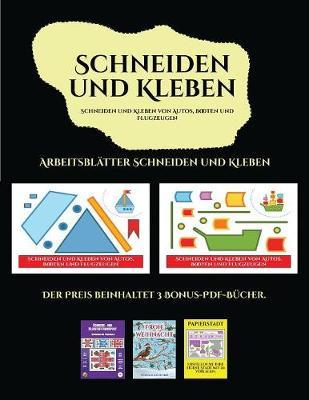 Arbeitsblatter Schneiden und Kleben (Schneiden und Kleben von Autos, Booten und Flugzeugen): Ein tolles Geschenk fur Kinder, das viel Spass macht.