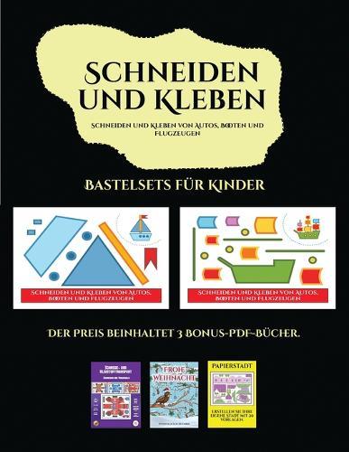 Bastelsets fur Kinder (Schneiden und Kleben von Autos, Booten und Flugzeugen): Ein tolles Geschenk fur Kinder, das viel Spass macht.