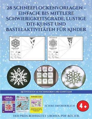 Arbeitsblatter ausschneiden und einfugen (28 Schneeflockenvorlagen - einfache bis mittlere Schwierigkeitsgrade, lustige DIY-Kunst und Bastelaktivitaten fur Kinder): Kunsthandwerk fur Kinder