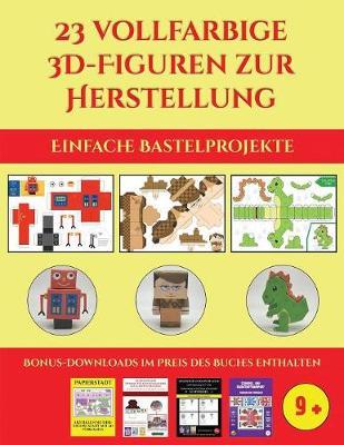 Einfache Bastelprojekte (23 vollfarbige 3D-Figuren zur Herstellung mit Papier): Ein tolles Geschenk fur Kinder, das viel Spass macht