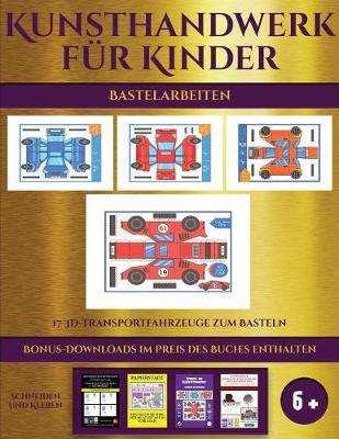 Bastelarbeiten (17 3D-Transportfahrzeuge zum Basteln): Kunsthandwerk fur Kinder - 17 3D -Transportfahrzeuge zum Basteln