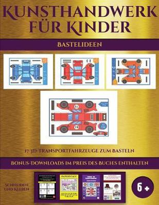 Bastelideen (17 3D-Transportfahrzeuge zum Basteln): Kunsthandwerk fur Kinder - 17 3D -Transportfahrzeuge zum Basteln
