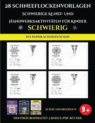 DIY Papier Schneeflocken 28 Schneeflockenvorlagen - Schwierige Kunst- und Handwerksaktivitaten fur Kinder: Kunsthandwerk fur Kinder