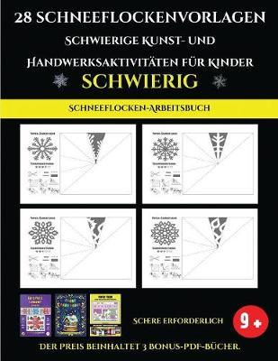 Schneeflocken-Arbeitsbuch 28 Schneeflockenvorlagen - Schwierige Kunst- und Handwerksaktivitaten fur Kinder: Kunsthandwerk fur Kinder