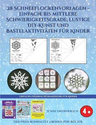 Einfaches Weihnachtshandwerk fur Kinder (28 Schneeflockenvorlagen - einfache bis mittlere Schwierigkeitsgrade, lustige DIY-Kunst und Bastelaktivitaten fur Kinder): Kunsthandwerk fur Kinder