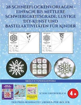 Niedliche Papierhandwerke (28 Schneeflockenvorlagen - einfache bis mittlere Schwierigkeitsgrade, lustige DIY-Kunst und Bastelaktivitaten fur Kinder): Kunsthandwerk fur Kinder