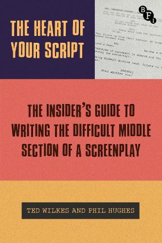 The Heart of Your Script: The Insider’s Guide to Writing the Difficult Middle Section of a Screenplay