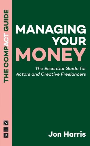 Managing Your Money: The Compact Guide: The Essential Guide for Actors and Creative Freelancers
