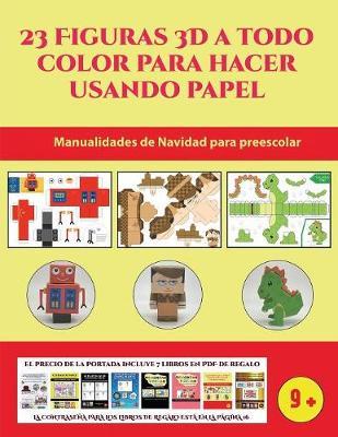 Manualidades de Navidad para preescolar (23 Figuras 3D a todo color para hacer usando papel): Un regalo genial para que los ninos pasen horas de diversion haciendo manualidades con papel.