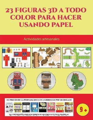 Actividades artesanales (23 Figuras 3D a todo color para hacer usando papel): Un regalo genial para que los ninos pasen horas de diversion haciendo manualidades con papel.