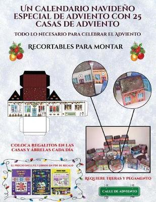 Recortables para montar (Un calendario navideno especial de adviento con 25 casas de adviento): Un calendario de adviento navideno especial y alternativo: celebra los dias de adviento utilizando 25 casas recortables que puedes decorar y rellenar.