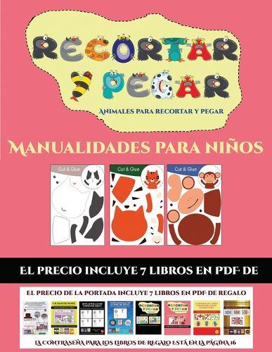 Manualidades para ninos (Animales para recortar y pegar): 20 fichas de actividades infantiles de recortar y pegar disenadas para desarrollar las habilidades de corte con tijera en ninos de preescolar.