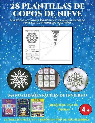 Manualidades faciles de invierno (Divertidas actividades artisticas y de manualidades de nivel facil a intermedio para ninos): 28 plantillas de copos de nieve: divertidas actividades artisticas y de manualidades de nivel facil a intermedio para ninos